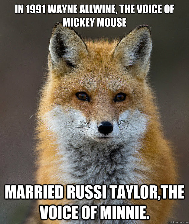 In 1991 Wayne Allwine, the voice of Mickey Mouse


 married Russi Taylor,the voice of Minnie. - In 1991 Wayne Allwine, the voice of Mickey Mouse


 married Russi Taylor,the voice of Minnie.  Fun Fact Fox