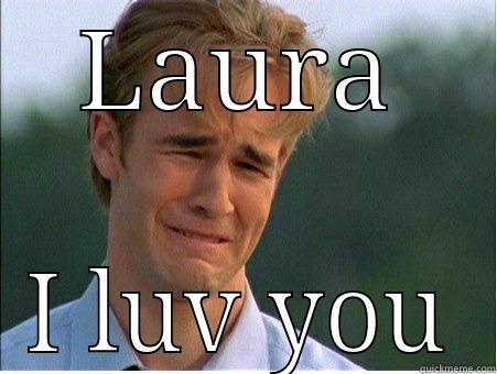 LAURA I LUV YOU 1990s Problems