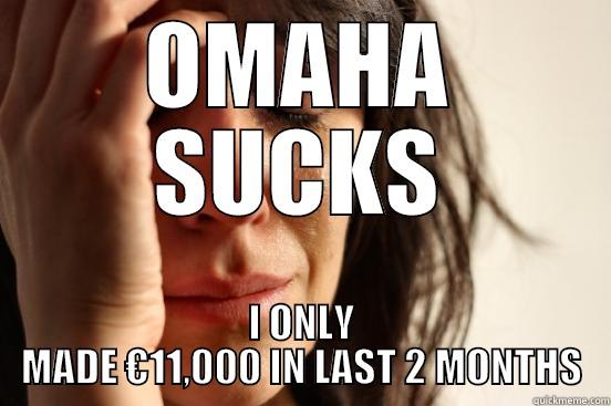 Poker Sucks - OMAHA SUCKS I ONLY MADE €11,000 IN LAST 2 MONTHS First World Problems