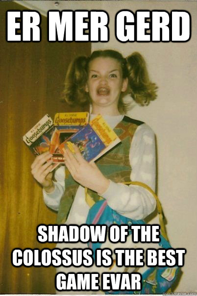ER MER GERD SHADOW OF THE COLOSSUS IS THE BEST GAME EVAR  BERKS