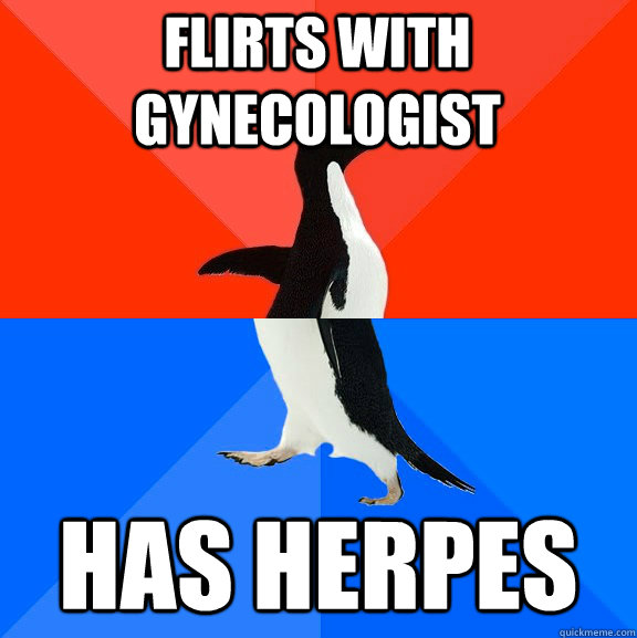 Flirts with gynecologist has herpes  Awesome Awkward Penguin