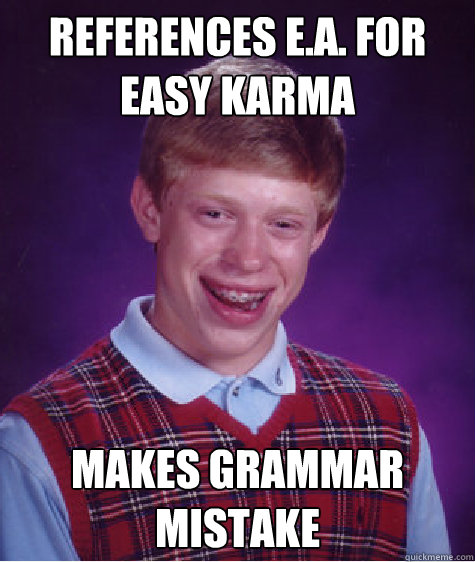 References E.A. for easy Karma Makes Grammar mistake Caption 3 goes here  Bad Luck Brian