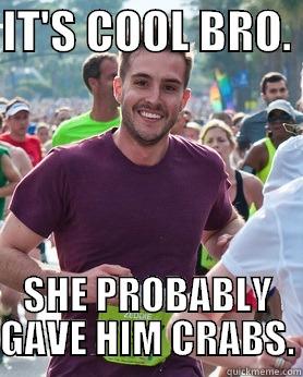 IT'S COOL BRO.  SHE PROBABLY GAVE HIM CRABS. Ridiculously photogenic guy