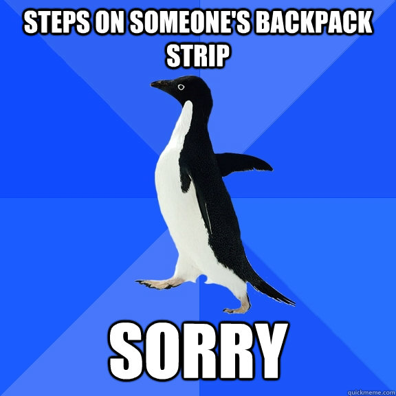 steps on someone's backpack strip sorry  Socially Awkward Penguin