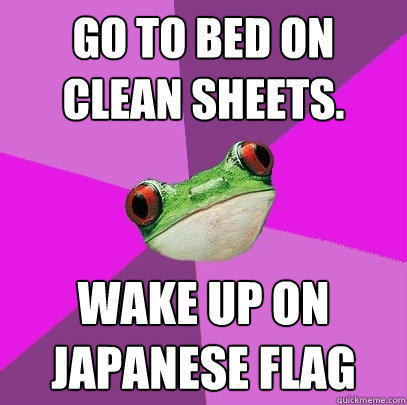 Go to bed on clean sheets. Wake up on Japanese flag  Foul Bachelorette Frog