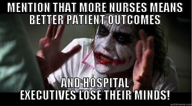 MENTION THAT MORE NURSES MEANS BETTER PATIENT OUTCOMES AND HOSPITAL EXECUTIVES LOSE THEIR MINDS! Joker Mind Loss