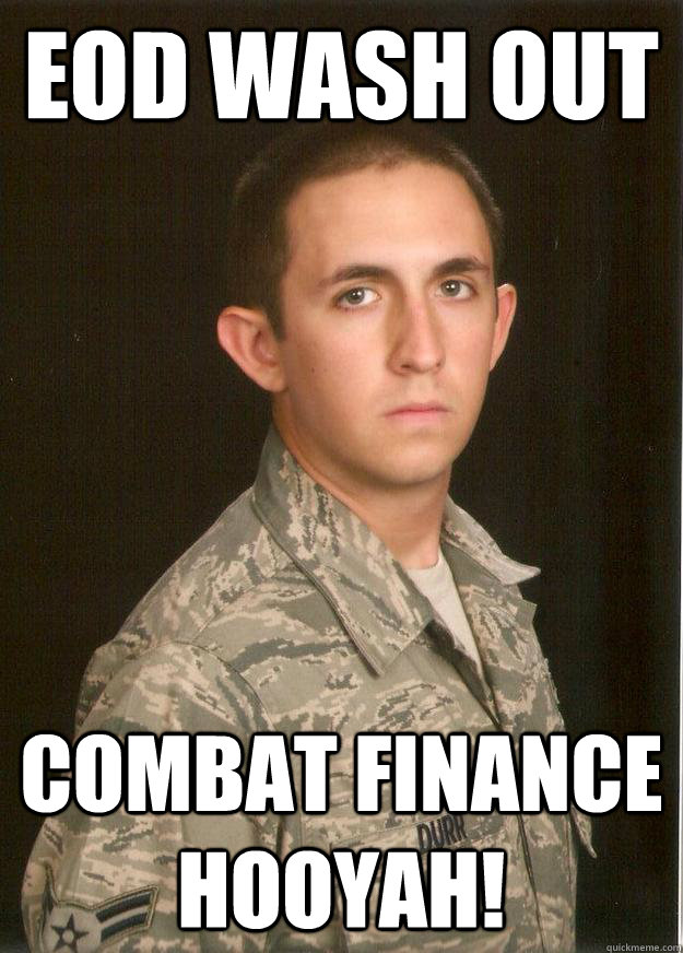 EOD WASH OUT COMBAT FINANCE HOOYAH!  Tech School Airman