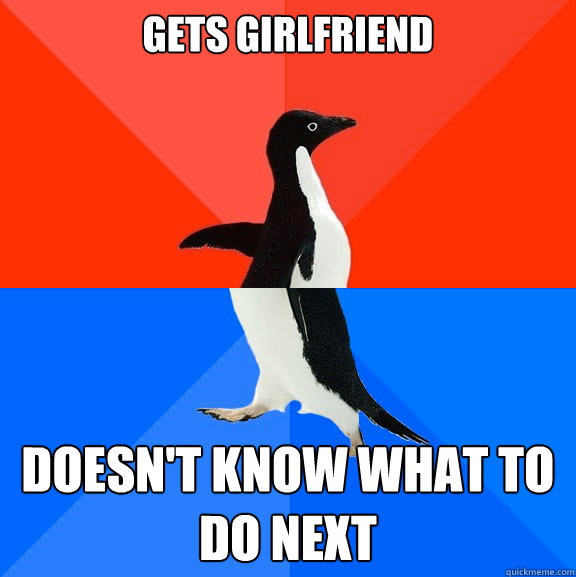 Gets Girlfriend Doesn't Know What to Do NEXT  Socially Awesome Awkward Penguin