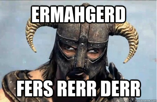 ERMAHGERD FERS RERR DERR  