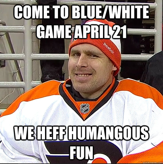 come to blue/white game april 21 we heff humangous fun  Ilya Bryzgalov Solid Guy