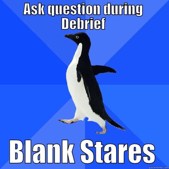 ASK QUESTION DURING DEBRIEF BLANK STARES Socially Awkward Penguin