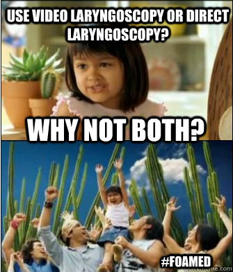 Why not both? Use Video laryngoscopy or Direct laryngoscopy? #FOAMed  Why not both