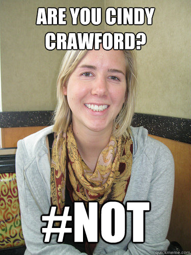 Are you Cindy crawford? #not  ALYSSA BEREZNAK
