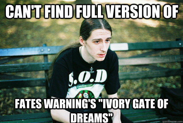 Can't find full version of Fates Warning's 