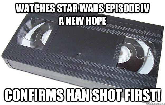 Watches Star Wars Episode IV             A new Hope Confirms Han Shot First! - Watches Star Wars Episode IV             A new Hope Confirms Han Shot First!  Good Guy VHS