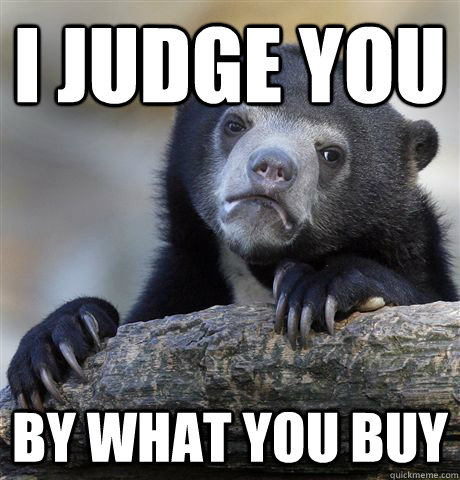 I judge you by what you buy  Confession Bear