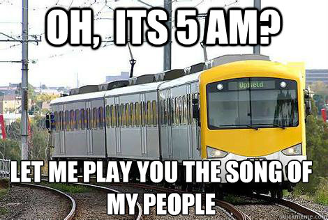 oh,  its 5 am? Let me play you the song of my people  