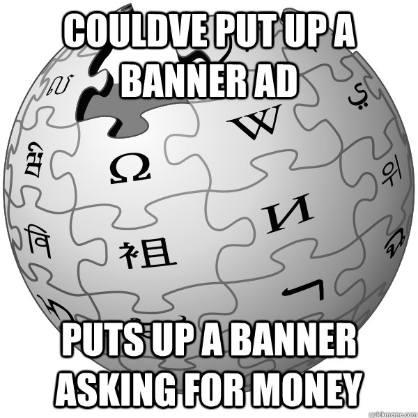 COULDVE PUT UP A BANNER AD PUTS UP A BANNER ASKING FOR MONEY - COULDVE PUT UP A BANNER AD PUTS UP A BANNER ASKING FOR MONEY  WIKIPEDIA
