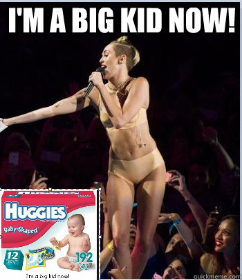 I'm a Big Kid Now!  Miley Cyrus