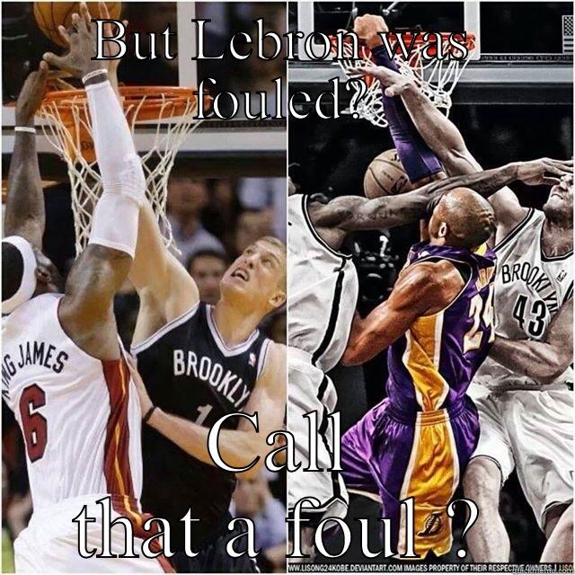 BUT LEBRON WAS FOULED? CALL THAT A FOUL ? Misc