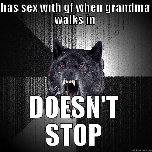 HAS SEX WITH GF WHEN GRANDMA WALKS IN DOESN'T STOP Insanity Wolf