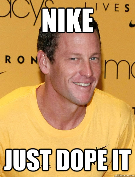 Nike Just dope it  Lance Armstrong