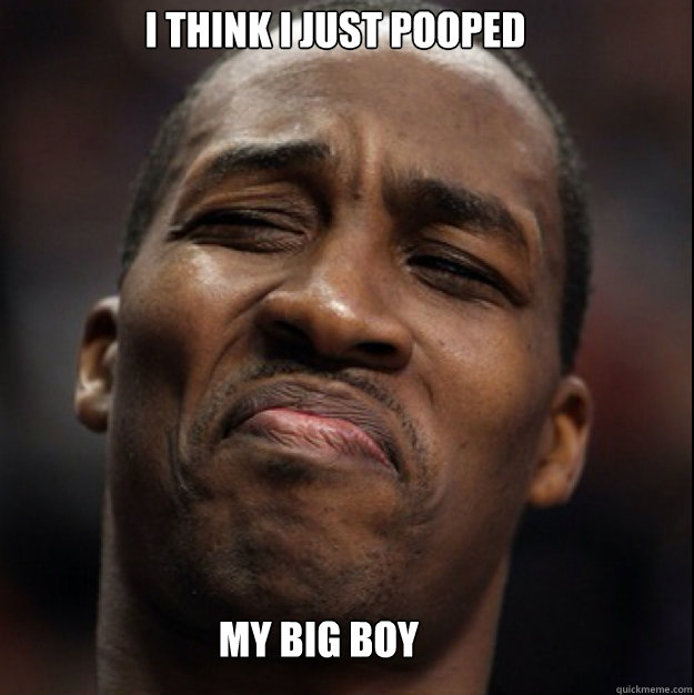 I THINK I JUST POOPED MY BIG BOY PANTS  Dwight Howard