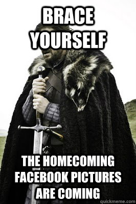 brace yourself the homecoming facebook pictures are coming  