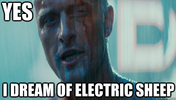 Yes I dream of electric sheep  
