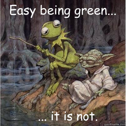 Easy being green... ... it is not. - Easy being green... ... it is not.  kermit and yoda