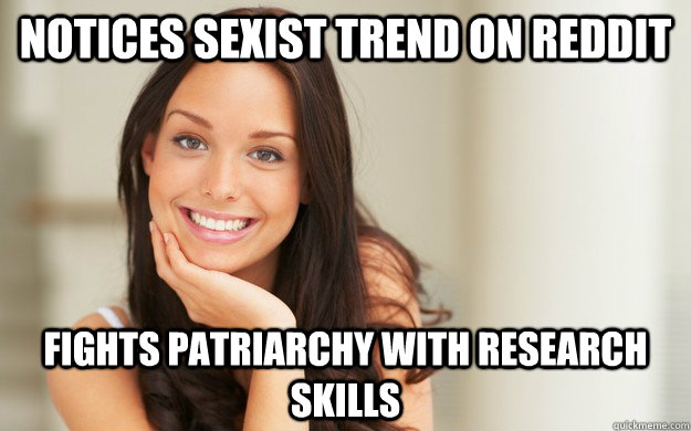 Notices Sexist Trend on Reddit fights Patriarchy with research skills  - Notices Sexist Trend on Reddit fights Patriarchy with research skills   Good Girl Gina