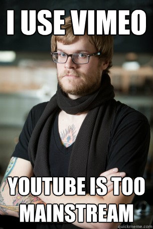 i use vimeo youtube is too mainstream  Hipster Barista