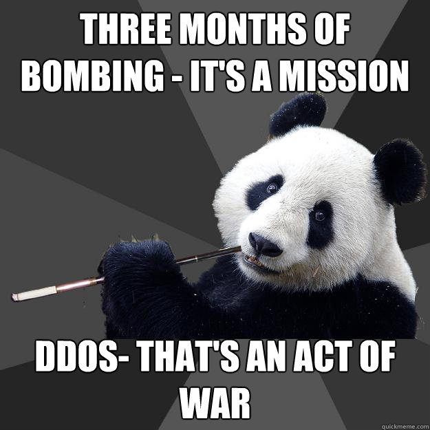 three months of bombing - it's a mission ddos- that's an act of war - three months of bombing - it's a mission ddos- that's an act of war  Propaganda Panda