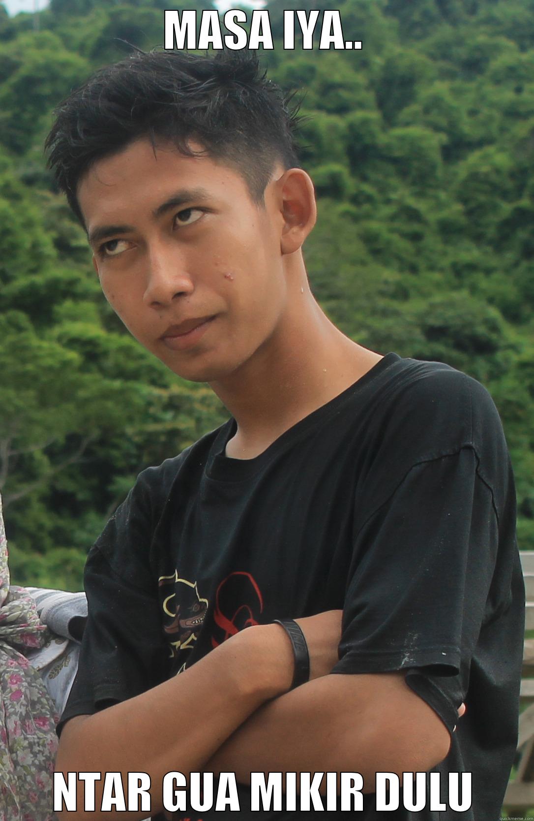 MASA IYA.. NTAR GUA MIKIR DULU Misc