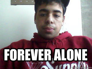 FOREVER ALONE  Forever Alone