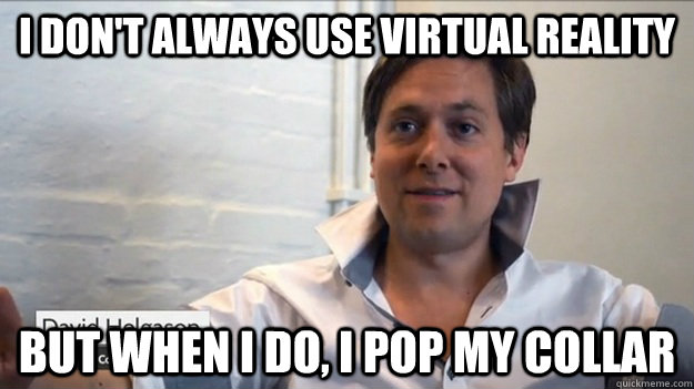 I don't always use virtual reality but when i do, i pop my collar - I don't always use virtual reality but when i do, i pop my collar  Collar Pop
