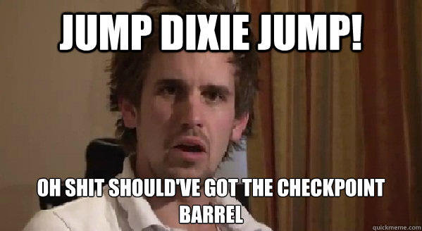 Jump Dixie jump!  Oh shit should've got the﻿ checkpoint barrel  