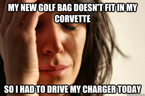 My new golf bag doesn't fit in my corvette So I had to drive my charger today  First World Problems
