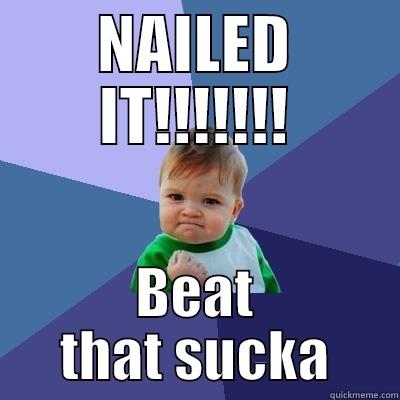 NAILED IT!!!!!!! BEAT THAT SUCKA Success Kid