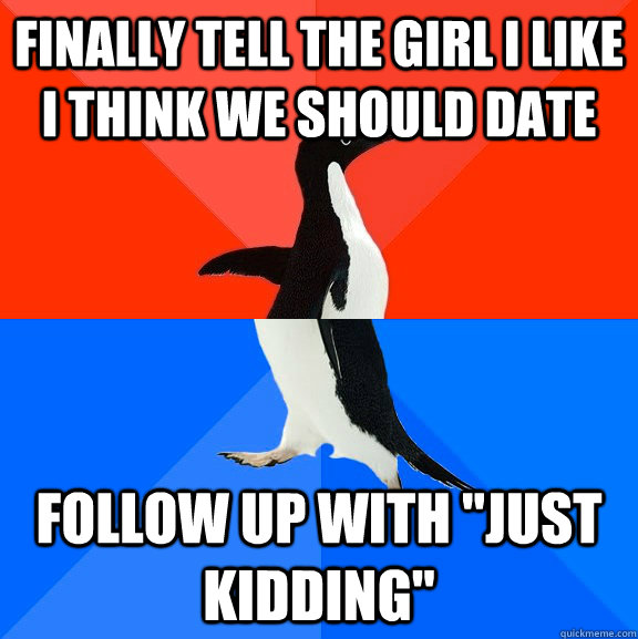 Finally tell the girl I like i think we should date follow up with 