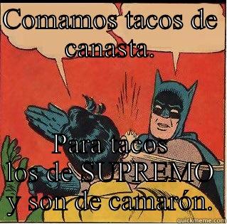 Supremo Tacos camarón y pescado. - COMAMOS TACOS DE CANASTA. PARA TACOS LOS DE SUPREMO Y SON DE CAMARÓN. Slappin Batman