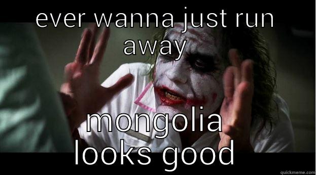 EVER WANNA JUST RUN AWAY MONGOLIA LOOKS GOOD Joker Mind Loss