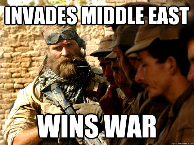 Invades Middle east Wins war  bad ass