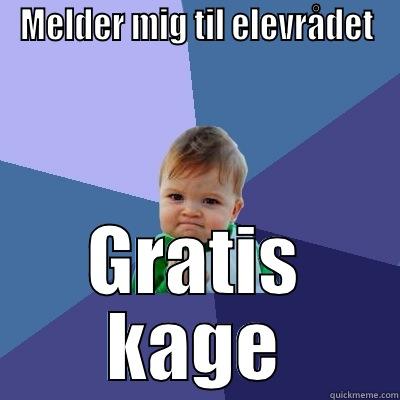 MELDER MIG TIL ELEVRÅDET GRATIS KAGE Success Kid