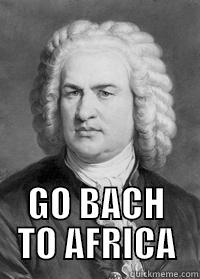  GO BACH TO AFRICA Misc