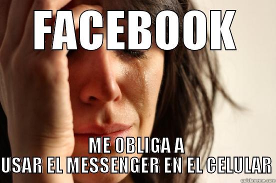 FACEBOOK ME OBLIGA A USAR EL MESSENGER EN EL CELULAR First World Problems