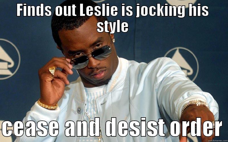 FINDS OUT LESLIE IS JOCKING HIS STYLE  CEASE AND DESIST ORDER Misc