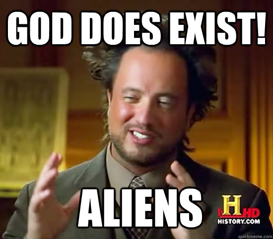 God does exist!  Aliens  Ancient Aliens