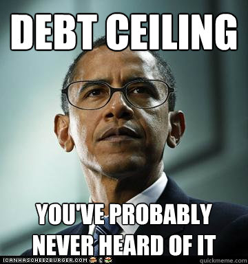 debt ceiling You've probably never heard of it - debt ceiling You've probably never heard of it  Hipster Obama