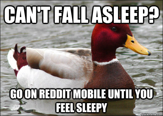 Can't fall asleep? Go on reddit mobile until you feel sleepy  Malicious Advice Mallard